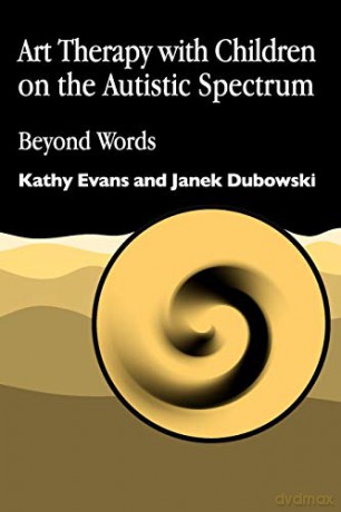 Art Therapy with Children on the Autistic Spectrum: Beyond Words (Arts Therapies) - Kathy Evans [KSIĄŻKA]