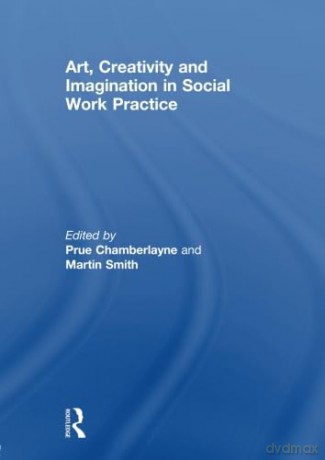 Art, Creativity and Imagination in Social Work Practice - Prue Chamberlayne [KSIĄŻKA]