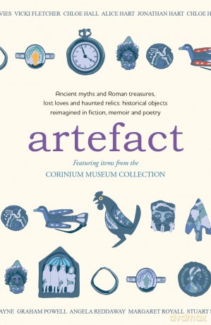 Artefact: historical objects reimagined in fiction, memoir and poetry, featuring items from the Corinium Museum - Amaris Chase [KSIĄŻKA]