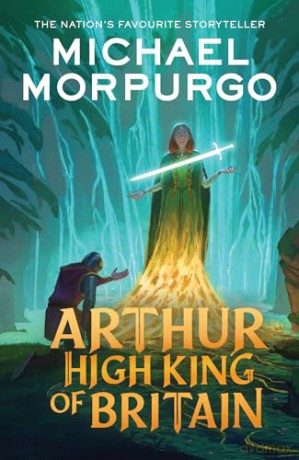 Arthur High King of Britain: An enchanting take on the legend of King Arthur from War Horse author and former Children's Laureate, Michael Morpurgo. - Michael Morpurgo [KSIĄŻKA]