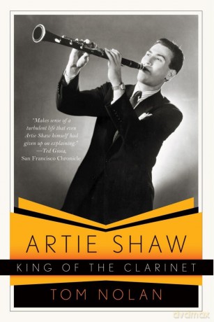 Artie Shaw, King of the Clarinet - His Life and Times - Tom Nolan [KSIĄŻKA]