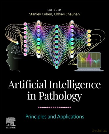 Artificial Intelligence in Pathology: Principles and Applications - Chhavi Chauhan Ph.D. E.L.S. [KSIĄŻKA]