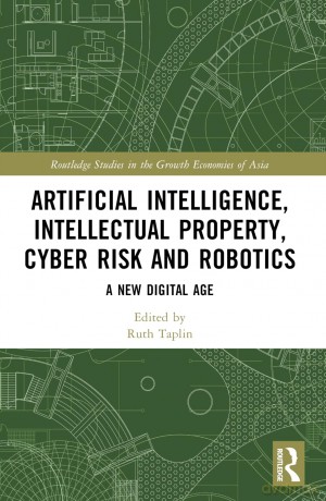 Artificial Intelligence, Intellectual Property, Cyber Risk and Robotics: A New Digital Age (Routledge Studies in the Growth Economies of Asia) - Ruth Taplin [KSIĄŻKA]