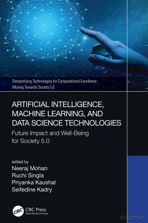 Artificial Intelligence, Machine Learning, and Data Science Technologies: Future Impact and Well-Being for Society 5.0 (Demystifying Technologies for Computational Excellence) - Neeraj Mohan [KSIĄŻKA]