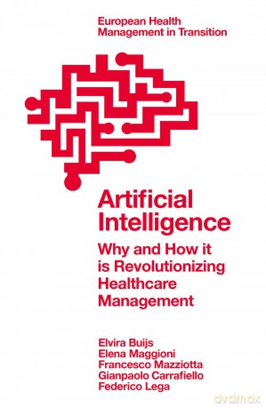 Artificial Intelligence: Why and How it is Revolutionizing Healthcare Management (European Health Management in Transition) - Elvira Buijs [KSIĄŻKA]