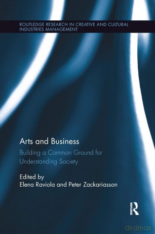 Arts and Business: Building a Common Ground for Understanding Society (Routledge Research in the Creative and Cultural Industries) - Peter Zackariasson [KSIĄŻKA]