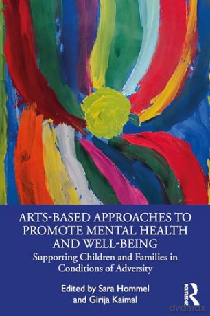 Arts-Based Approaches to Promote Mental Health and Well-Being: Supporting Children and Families in Conditions of Adversity - Sara Hommel [KSIĄŻKA]