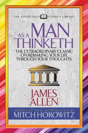 As a Man Thinketh (Condensed Classics): The Extraordinary Classic on Remaking Your Life Through Your Thoughts - James Allen [KSIĄŻKA]