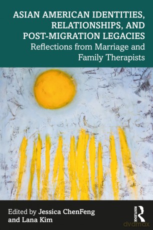 Asian American Identities, Relationships, and Post-Migration Legacies: Reflections from Marriage and Family Therapists - Jessica ChenFeng [KSIĄŻKA]