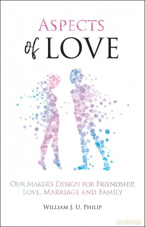 Aspects of Love: Our Maker's design for friendship, love, marriage and family - William Philip [KSIĄŻKA]