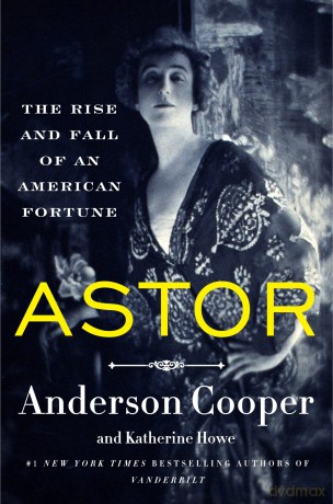 Astor: The Rise and Fall of an American Fortune - Anderson Cooper [KSIĄŻKA]