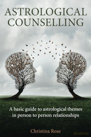 Astrological Counselling: A basic guide to astrological themes in person-to-person relationships - Christina Rose [KSIĄŻKA]