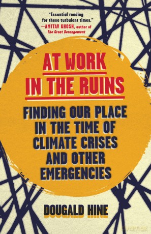 At Work in the Ruins: Finding Our Place in the Time of Climate Crises and Other Emergencies - Dougald Hine [KSIĄŻKA]