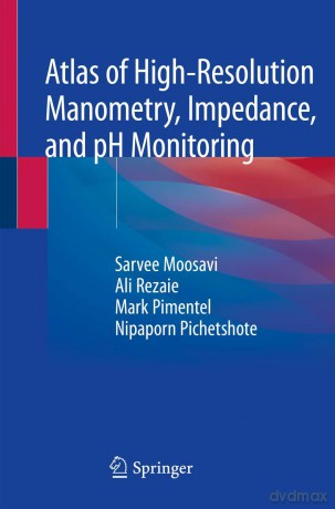 Atlas of High-Resolution Manometry, Impedance, and pH Monitoring - Sarvee Moosavi [KSIĄŻKA]