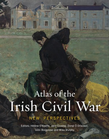 Atlas of the Irish Civil War: New Perspectives: 13 (Atlas Series) - Helene O'Keeffe [KSIĄŻKA]