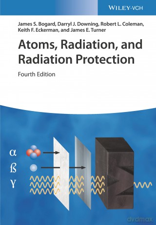 Atoms, Radiation, and Radiation Protection - James S. Bogard [KSIĄŻKA]