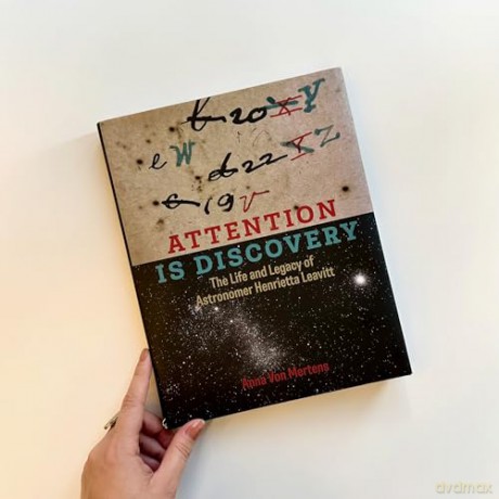 Attention Is Discovery: The Life and Legacy of Astronomer Henrietta Leavitt - Anna Von Mertens [KSIĄŻKA]