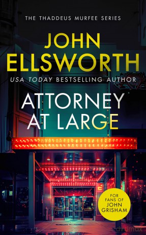 Attorney at Large: a page-turning legal thriller with twists you won't see coming. (Thaddeus Murfee Legal Thrillers) - John Ellsworth [KSIĄŻKA]