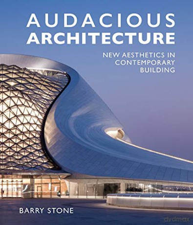 Audacious Architeture: New Aesthetics in Contemporary Building - Barry Stone [KSIĄŻKA]