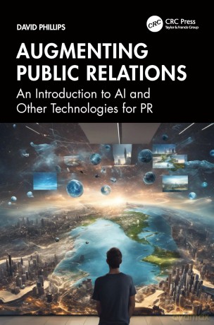 Augmenting Public Relations: An Introduction to AI and Other Technologies for PR - David Phillips [KSIĄŻKA]
