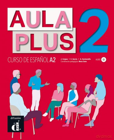 Aula Plus 2 - A2 Libro del alumno + MP3 descargable - J. Agustín Garmendia Iglesias [KSIĄŻKA]