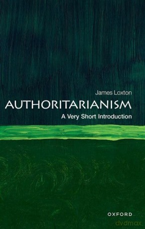 Authoritarianism: A Very Short Introduction (Very Short Introductions) - James Loxton [KSIĄŻKA]