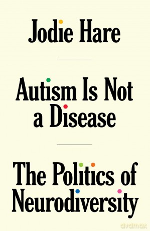 Autism Is Not A Disease: The Politics of Neurodiversity - Jodie Hare [KSIĄŻKA]