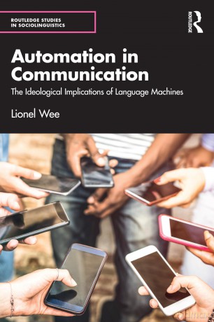 Automation in Communication: The Ideological Implications of Language Machines (Routledge Studies in Sociolinguistics) - Lionel Wee [KSIĄŻKA]