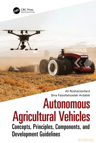Autonomous Agricultural Vehicles: Concepts, Principles, Components, and Development Guidelines - Ali Roshanianfard [KSIĄŻKA]