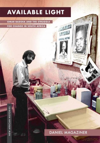 Available Light: Omar Badsha and the Struggle for Change in South Africa (New African Histories) - Daniel Magaziner [KSIĄŻKA]