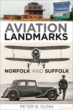 Aviation Landmarks - Norfolk and Suffolk - REVISED EDITION - Peter B. Gunn [KSIĄŻKA]