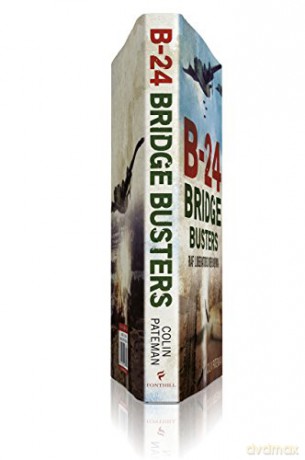 B-24 Bridge Busters: RAF Liberators Over Burma - Colin Pateman [KSIĄŻKA]