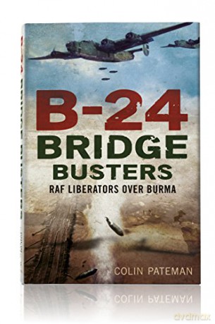 B-24 Bridge Busters: RAF Liberators Over Burma - Colin Pateman [KSIĄŻKA]