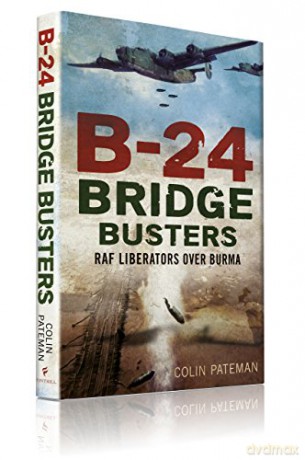 B-24 Bridge Busters: RAF Liberators Over Burma - Colin Pateman [KSIĄŻKA]