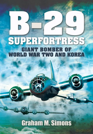 B-29: Superfortress: Giant Bomber of World War 2 and Korea - Graham M Simons [KSIĄŻKA]