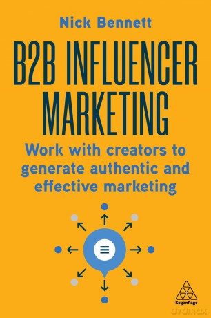 B2B Influencer Marketing: Work With Creators to Generate Authentic and Effective Marketing - Nick Bennett [KSIĄŻKA]