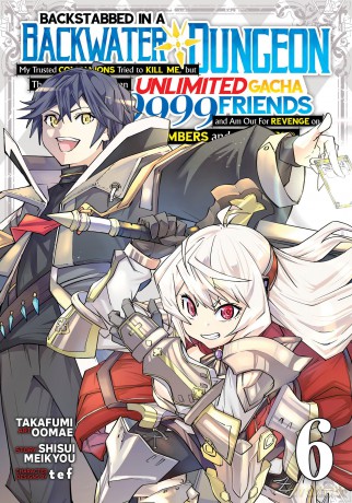 Backstabbed in a Backwater Dungeon: My Party Tried to Kill Me, But Thanks to an Infinite Gacha I Got LVL 9999 Friends and Am Out for Revenge (Manga) Vol. 6 (Backstabbed in a Backwater Dungeon (Manga)) - Shisui Meikyou [KSIĄŻKA]