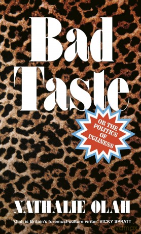 Bad Taste: Or the Politics of Ugliness - Nathalie Olah [KSIĄŻKA]