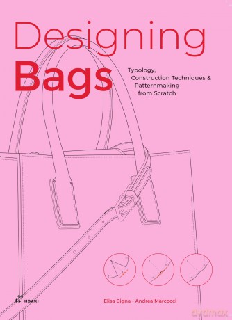 Bag Design: Typology, Construction Techniques, Analogue and Digital Patternmaking from Scratch - Elisa Cigna [KSIĄŻKA]