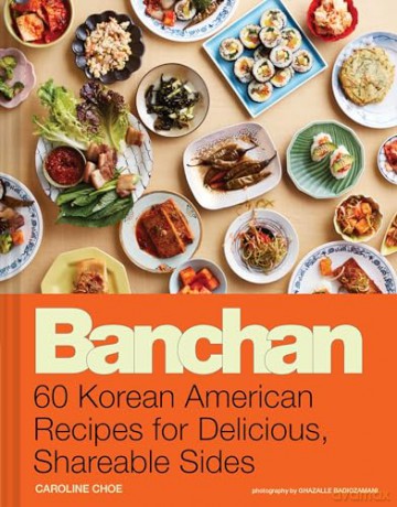 Banchan: 60 Korean American Recipes for Delicious, Shareable Sides - Caroline Choe [KSIĄŻKA]