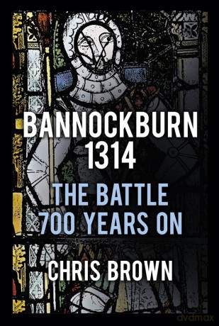 Bannockburn 1314: The Battle 700 Years On - Dr Chris Brown [KSIĄŻKA]