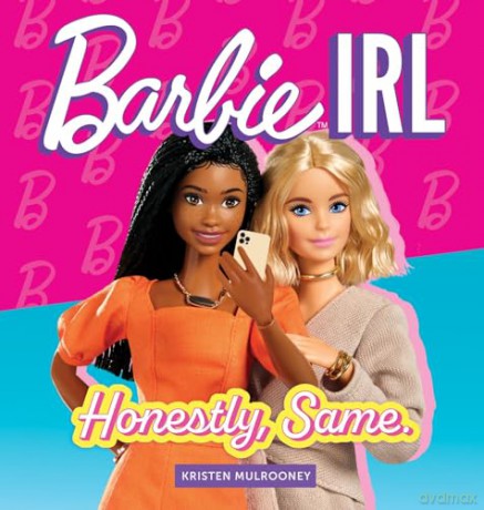Barbie IRL (In Real Life): Honestly, Same. - Kristen Mulrooney [KSIĄŻKA]