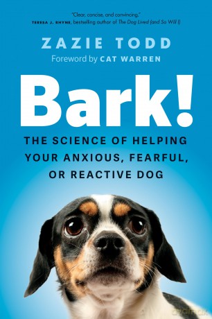 Bark!: The Science of Helping Your Anxious, Fearful, or Reactive Dog - Zazie Todd [KSIĄŻKA]