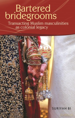 Bartered Bridegrooms: Transacting Muslim Masculinities as Colonial Legacy - Dr Suriyah Bi [KSIĄŻKA]