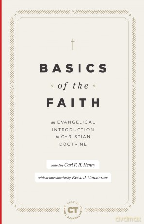 Basics of the Faith: An Evangelical Introduction to Christian Doctrine (Best of Christianity Today) - Carl F. H. Henry [KSIĄŻKA]