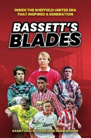 Bassett's Blades: Inside the Sheffield United era that inspired a generation - Danny Hall [KSIĄŻKA]
