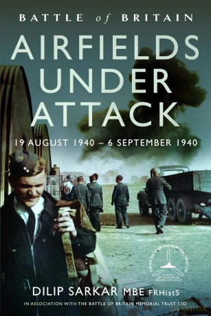 Battle of Britain Airfields Under Attack: 19 August 1940 - 6 September 1940 - Dilip Sarkar MBE [KSIĄŻKA]