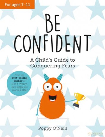 Be Confident: A Child's Guide to Conquering Fears - Poppy O'Neill [KSIĄŻKA]