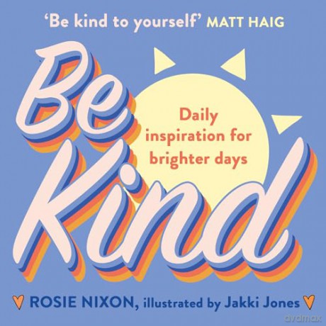 Be Kind: Make kindness your superpower in 2024 with award-winning journalist Rosie Nixon - Rosie Nixon [KSIĄŻKA]