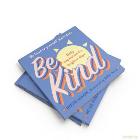 Be Kind: Make kindness your superpower in 2024 with award-winning journalist Rosie Nixon - Rosie Nixon [KSIĄŻKA]